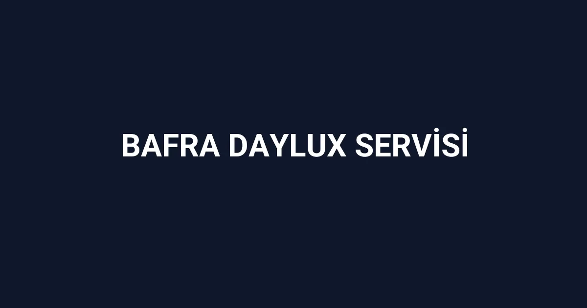 Bafra Daylux Servisi